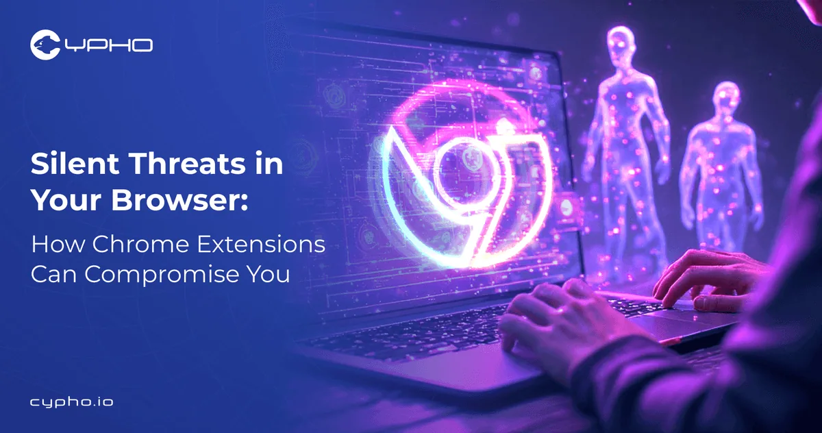 Silent Threats in Your Browser: How Chrome Extensions Can Compromise You